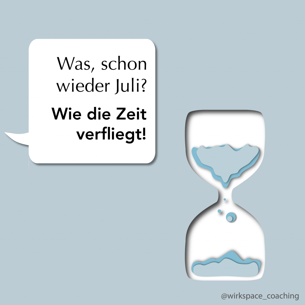 Was, schon wieder Juli? Wie die Zeit verfliegt!